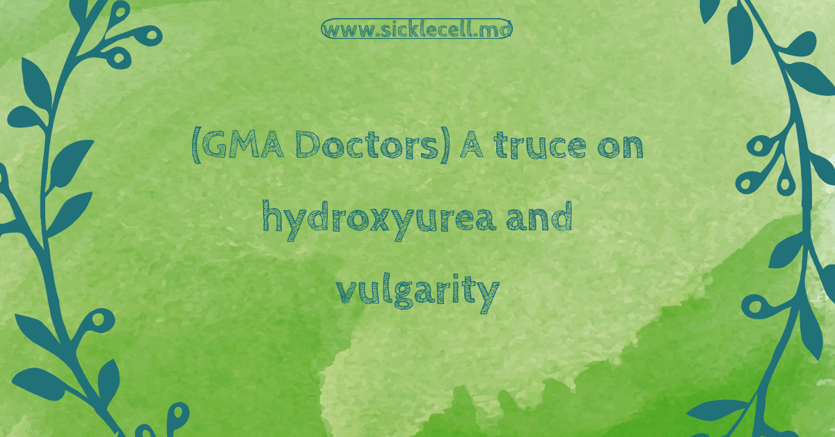 (GMA Doctors) A truce on hydroxyurea and vulgarity